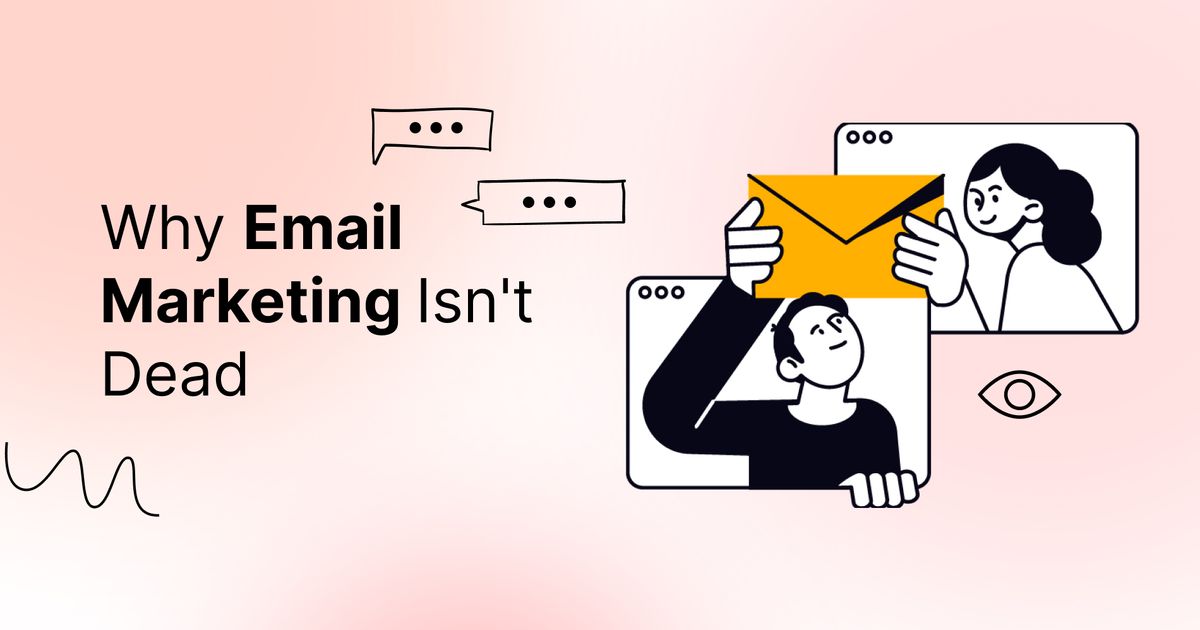 Is Email Marketing Dead? Statistics Say: Not a Chance.